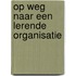 Op weg naar een lerende organisatie