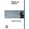 Paths To Power door Floyd B. Wilson
