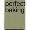 Perfect Baking by Unknown
