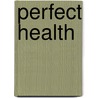 Perfect Health by Mary-Ann Shearer