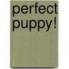 Perfect Puppy! door Onbekend