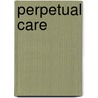 Perpetual Care door Katie Cappello