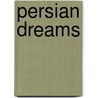 Persian Dreams by John W. Parker