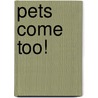 Pets Come Too! door Onbekend