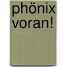 Phönix voran! by Peter Rühmkorf