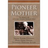 Pioneer Mother by Irene Epler Paul Gene Epler Ste Vickers