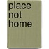 Place Not Home