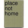 Place Not Home door Eva Wiseman