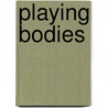 Playing Bodies by Susan Stewart