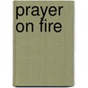 Prayer on Fire by Fred Hartley