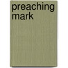 Preaching Mark by Bonnie Bowman Thurston