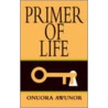 Primer Of Life by Onuora A. Awunor
