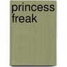 Princess Freak door Nancy Agabian