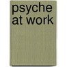 Psyche At Work door Murray Stein