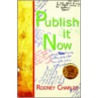 Publish It Now by Rodney N. Charles