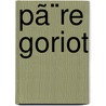 Pã¨Re Goriot by Honoré de Balzac
