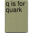 Q Is for Quark