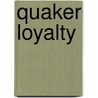Quaker Loyalty door Amelia Mott Gummere