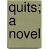 Quits; A Novel