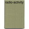 Radio-Activity door Ernest Rutherford