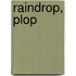 Raindrop, Plop