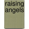 Raising Angels by Kris Ralston