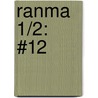 Ranma 1/2: #12 by Rumiko Takahashi
