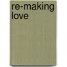 Re-Making Love door Elizabeth Hess