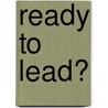 Ready to Lead? door Robin Niblett