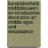 Kunstnijverheid Middeleeuwen en Renaissance Decorative art Middle Ages and Renaissance