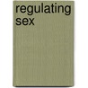 Regulating Sex door Elizabeth Bernstein