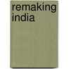 Remaking India by Arun Maira