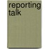 Reporting Talk
