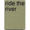 Ride The River door Louis L'Amour