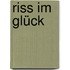 Riss im Glück