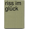 Riss im Glück by Stephan Kulle