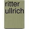 Ritter Ullrich by Michail Krausnick