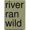River Ran Wild by Lynne Cherry
