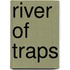 River of Traps