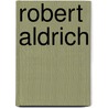 Robert Aldrich by Robert Aldrich