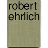 Robert Ehrlich door Miriam T. Timpledon