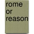 Rome Or Reason