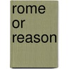 Rome Or Reason door Nathaniel Ramsay Waters