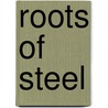 Roots of Steel door Deborah Rudacille
