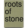 Roots of Stone door Hugh G. Allison