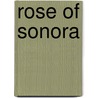 Rose of Sonora by Carol Rose