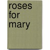 Roses for Mary door Barbara McWherter