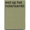 Wet op het notarisambt door S.F.M. Wortmann