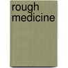 Rough Medicine by Joan Druett