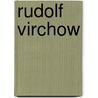 Rudolf Virchow by Constantin Goschler